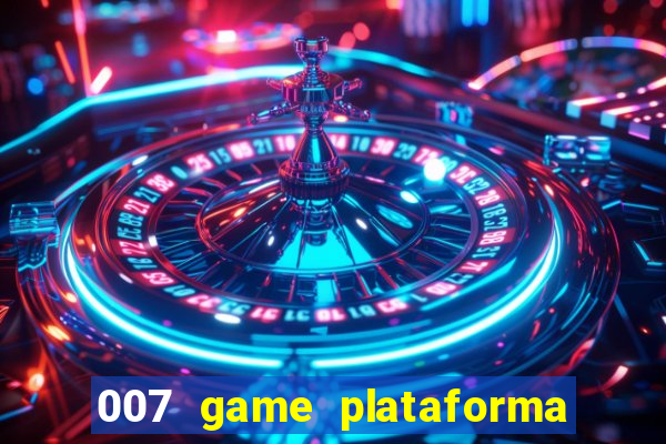 007 game plataforma paga mesmo